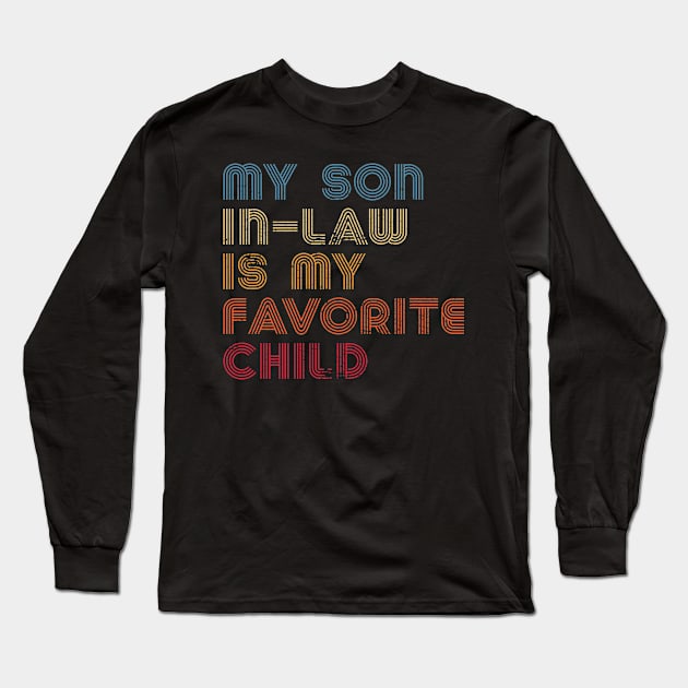 My Son In-Law Is My Favorite Child Long Sleeve T-Shirt by Metal Works